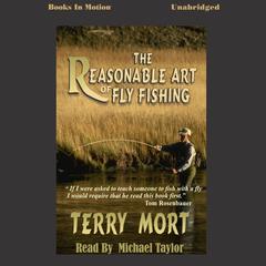 The Reasonable Art of Fly Fishing Audiobook, by Terry Mort