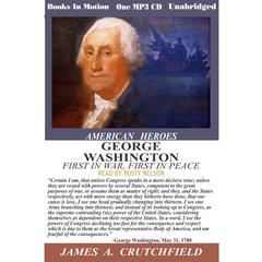 George Washington, First in War First in Peace Audiobook, by James A Crutchfield