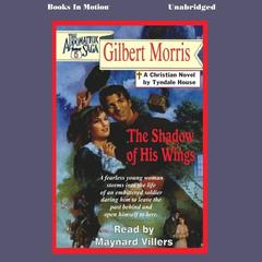 The Shadow of his Wings Audiobook, by Gilbert Morris