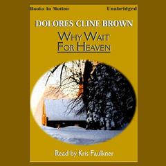 Why Wait for Heaven Audiobook, by Dolores Cline Brown