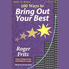 100 Ways To Bring Out Your Best Audiobook, by Roger Fritz