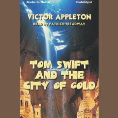 Tom Swift And The City Of Gold Audiobook, by Victor Appleton