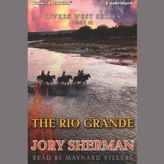 The Rio Grande Audiobook, by Jory Sherman