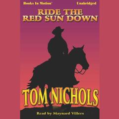 Ride the Red Sun Down Audiobook, by Tom P Nichols