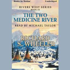 The Two Medicine River Audiobook, by Richard S. Wheeler
