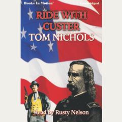 Ride With Custer Audiobook, by Tom P Nichols