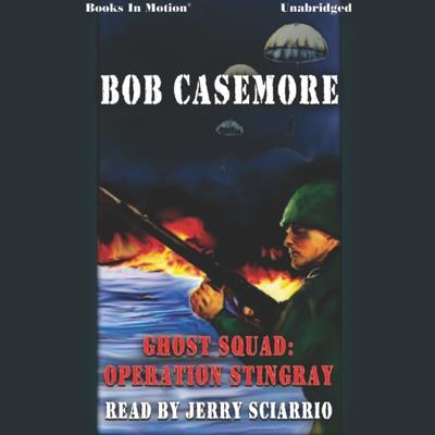 Ghost Squad:Operation Stingray Audiobook, by Bob Casemore