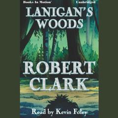 Lanigans Woods Audiobook, by Robert M. Clark