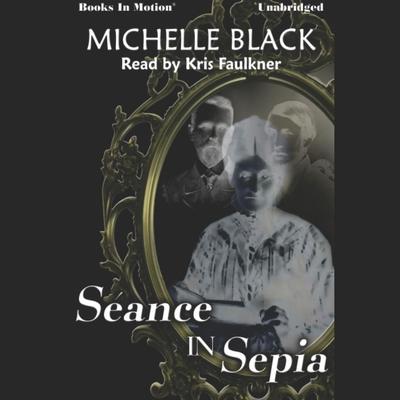 Séance In Sepia Audiobook, by Michelle Balck