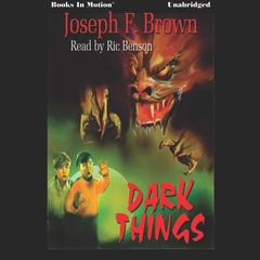 Dark Things Audiobook, by Joseph F Brown