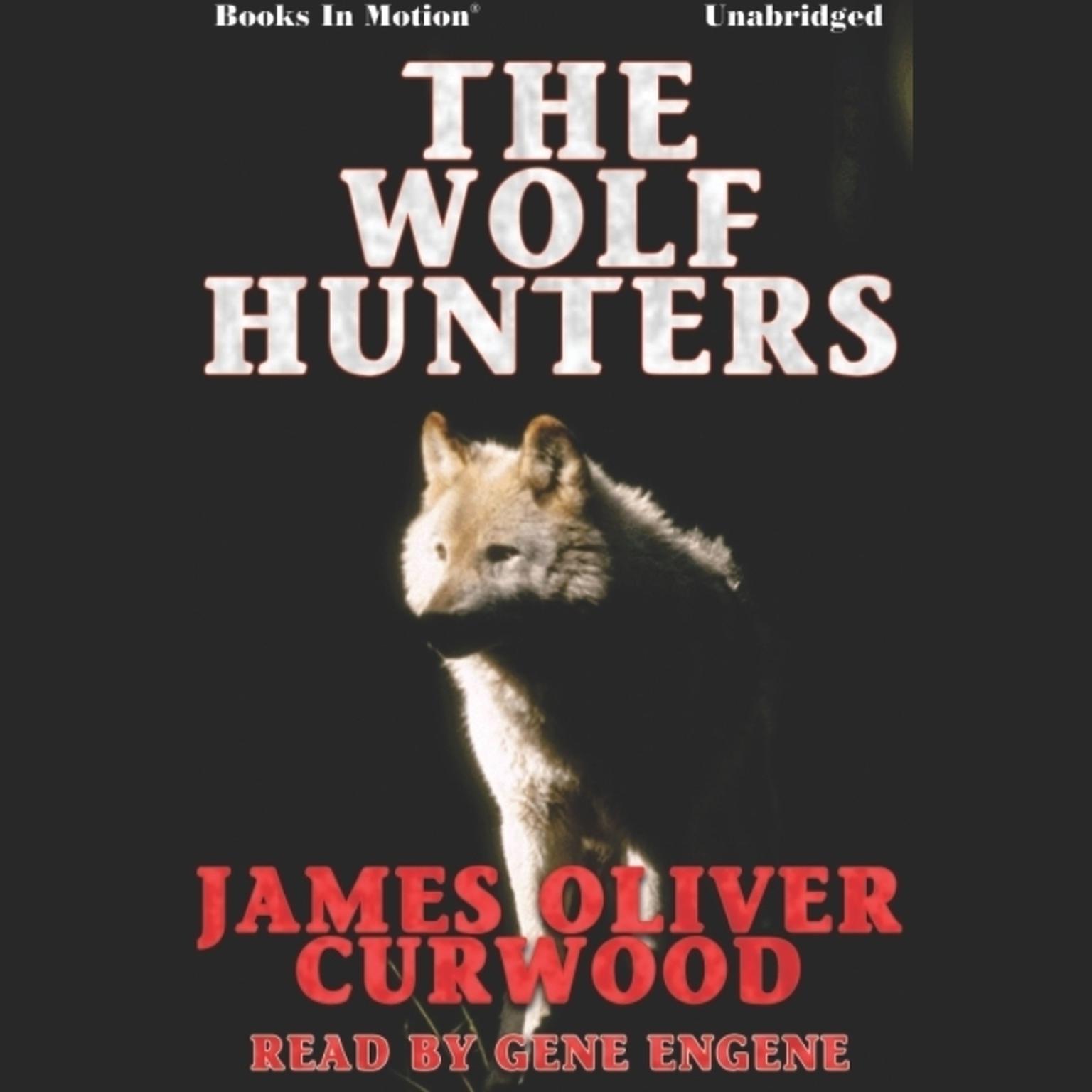 The Wolf Hunters Audiobook, by James Oliver Curwood