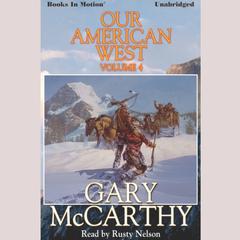 Our American West -4 Audiobook, by Gary McCarthy
