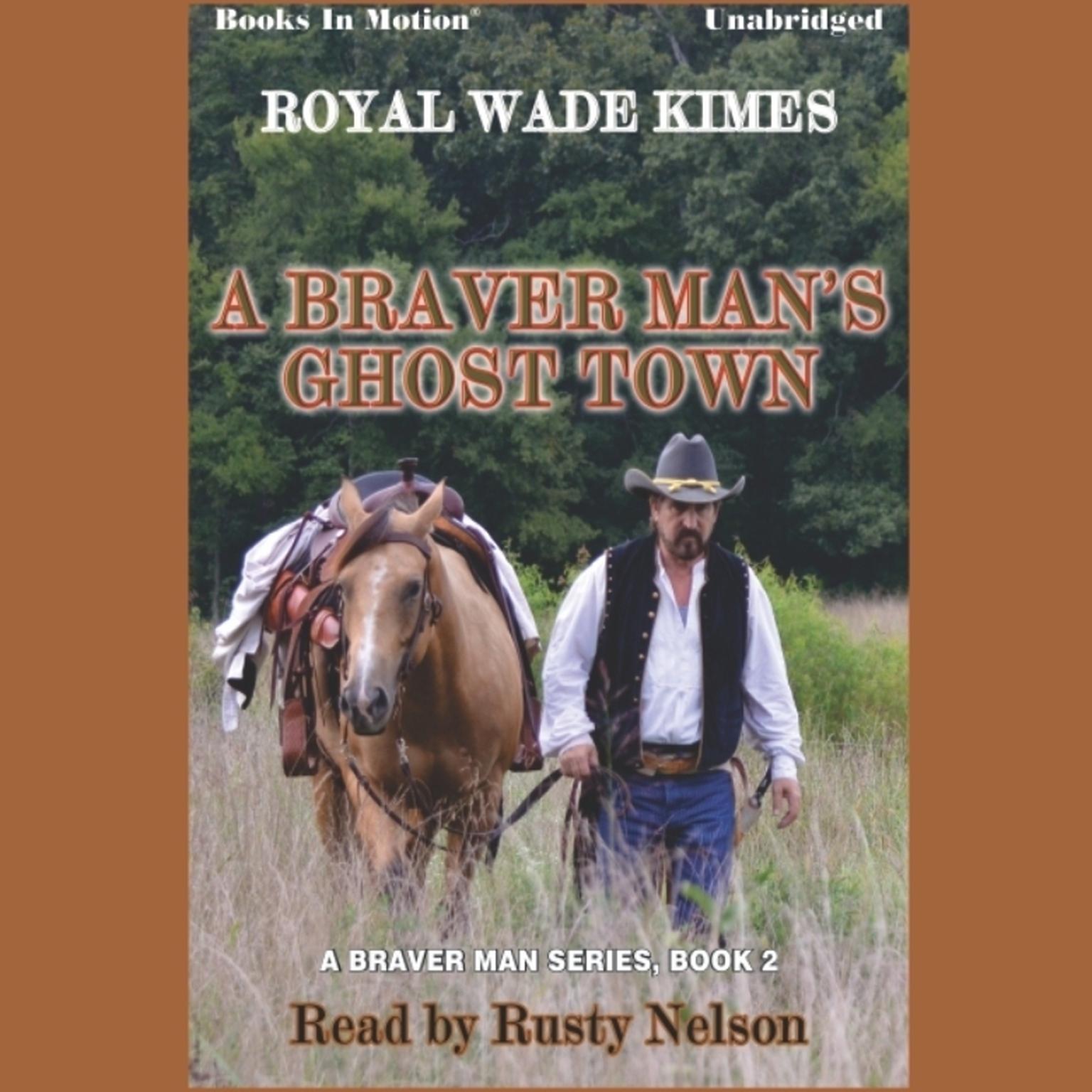A Braver Mans Ghost Town Audiobook, by Royal Wade Kimes
