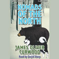 Nomands of the North Audiobook, by James Oliver Curwood