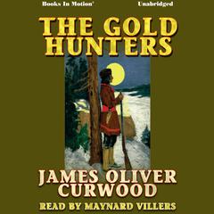 The Gold Hunters Audiobook, by James Oliver Curwood