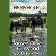 The Rivers End Audiobook, by James Oliver Curwood