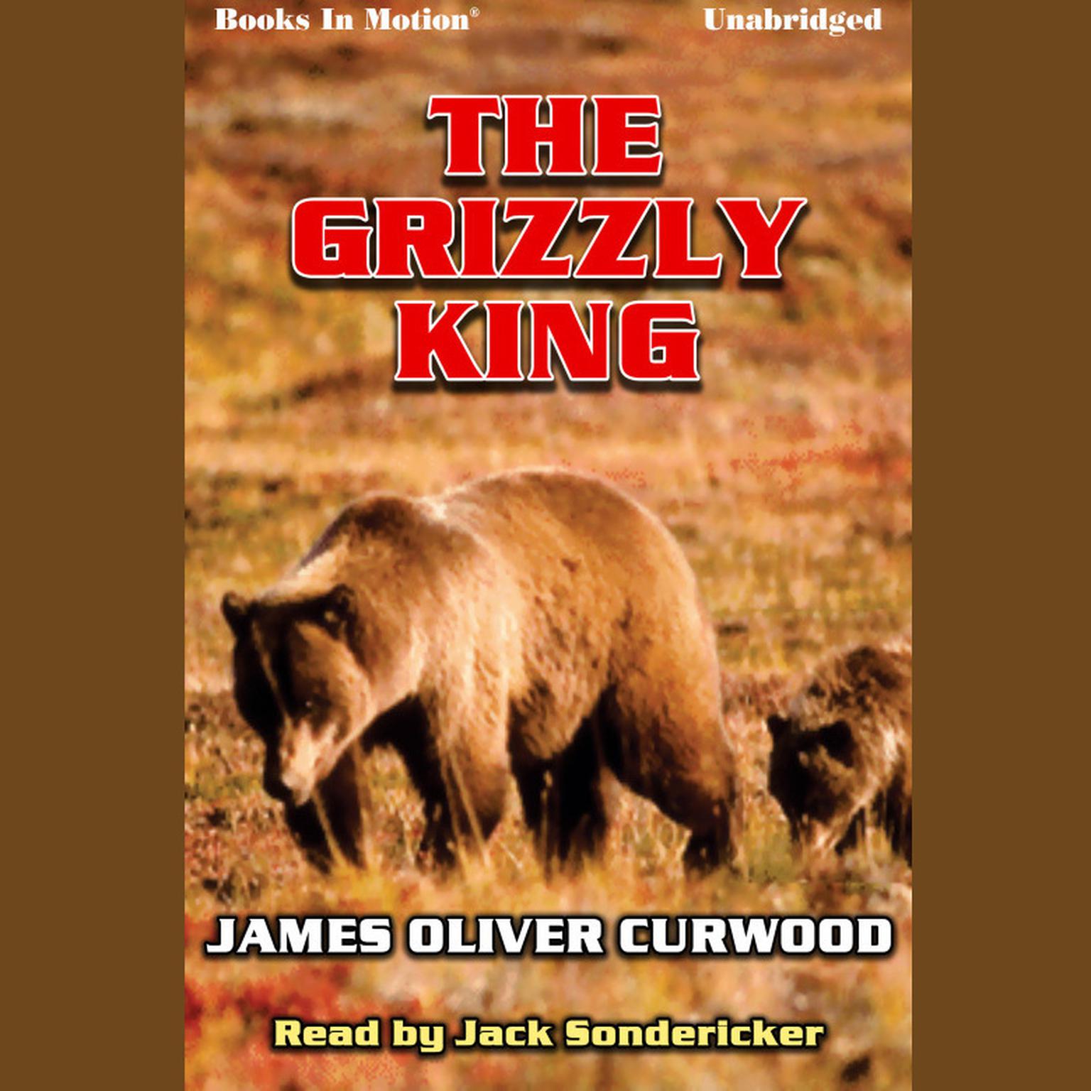 The Grizzly King Audiobook, by James Oliver Curwood