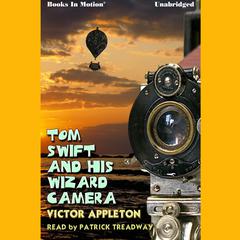 Tom Swift And His Wizard Camera Audiobook, by Victor Appleton