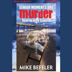 Senior Moments Are Murder Audiobook, by Mike Befeler