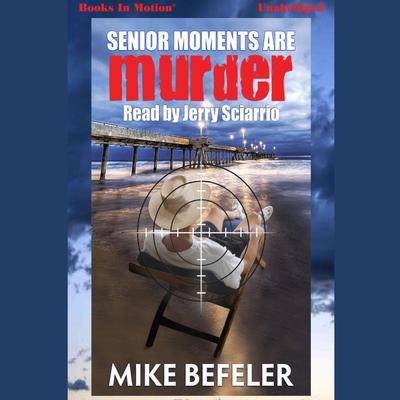 Senior Moments Are Murder Audiobook, by Mike Befeler