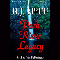 Dark River Legacy Audiobook, by B.J. Hoff