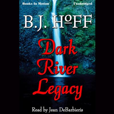 Dark River Legacy Audiobook, by B.J. Hoff