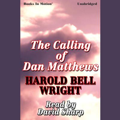 The Calling of Dan Matthews Audiobook, by Harold Bell Wright
