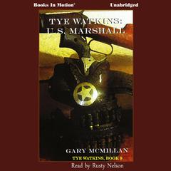 Tye Watkins: U.S Marshall Audiobook, by Gary McMillan