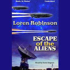 Escape of the Aliens Audiobook, by Loren Robinson