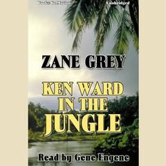 Ken Ward in the Jungle Audiobook, by Zane Grey