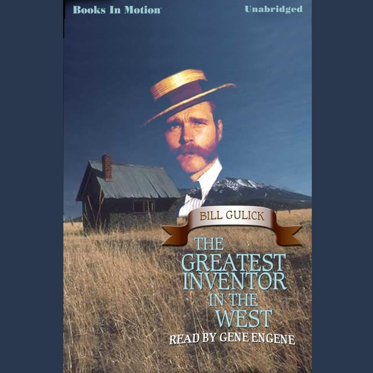 Greatest Inventor In The West ,The Audiobook, by Bill Gulick