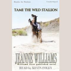 Tame The Wild Stallion Audiobook, by Jeanne Williams