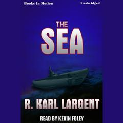 The Sea Audiobook, by R Karl Largent