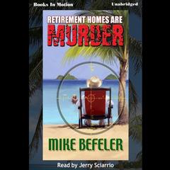 Retirement Homes Are Murder Audiobook, by Mike Befeler