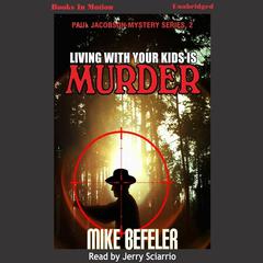Living With Your Kids Is Murder Audiobook, by Mike Befeler