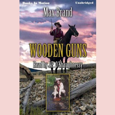 Wooden Guns Audiobook, by Max Brand