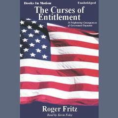 The Curses Of Entitlement: Thirty Frightening Consequences of Government Payouts  Audiobook, by Roger Fritz