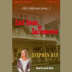 Last Swan In Sacramento Audiobook, by Stephen Bly