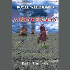 A Braver Man Audiobook, by Royal Wade Kimes