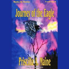 Journey Of The Eagle Audiobook, by Priscilla A. Maine