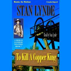 To Kill A Copper King Audiobook, by Stan Lynde