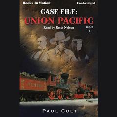 Case File: Union Pacific Audiobook, by Paul Colt
