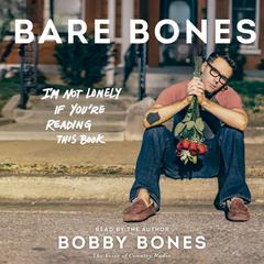 Bare Bones: Im Not Lonely If Youre Reading This Book Audiobook, by Bobby Bones