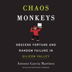 Chaos Monkeys: Obscene Fortune and Random Failure in Silicon Valley Audiobook, by Antonio  García Martínez