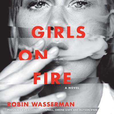 Girls on Fire: A Novel Audiobook, by Robin Wasserman