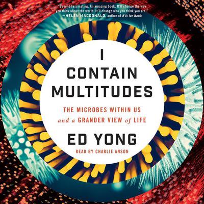 I Contain Multitudes: The Microbes Within Us and a Grander View of Life Audiobook, by Ed Yong