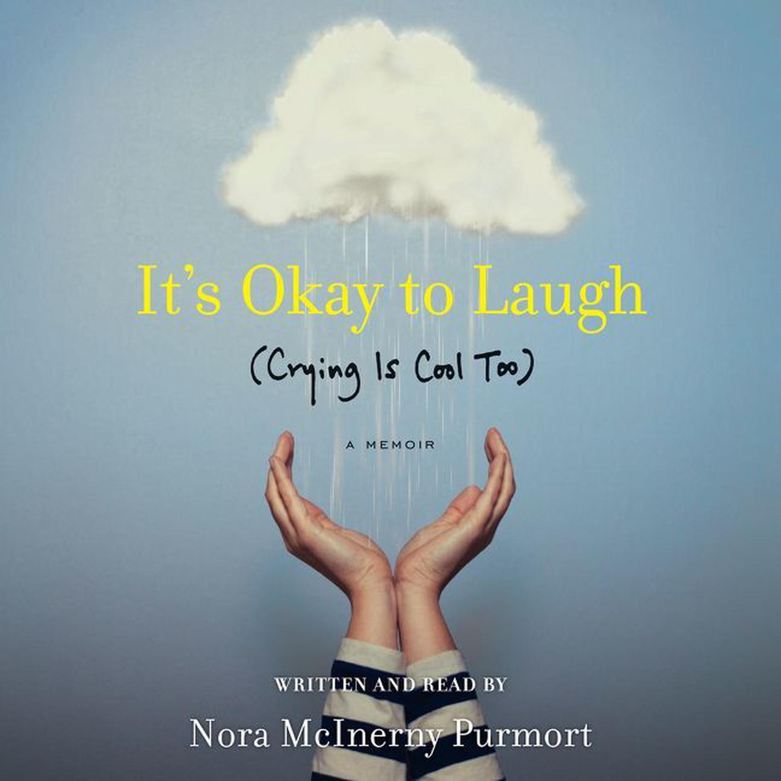 Its Okay to Laugh: (Crying is Cool Too) Audiobook, by Nora McInerny Purmort