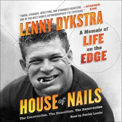 House of Nails: A Memoir of Life on the Edge Audiobook, by Lenny Dykstra