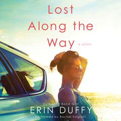 Lost Along the Way: A Novel Audiobook, by Erin Duffy