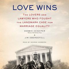 Love Wins: The Lovers and Lawyers Who Fought the Landmark Case for Marriage Equality Audiobook, by Debbie Cenziper, Jim Obergefell